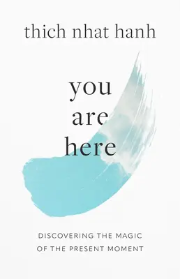 Tu ești aici: Descoperirea Magiei Momentului Prezent [Discovering the Magic of the Present Moment - You Are Here: Discovering the Magic of the Present Moment
