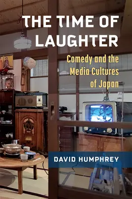 The Time of Laughter: Comedy and the Media Cultures of Japan Volumul 101 - The Time of Laughter: Comedy and the Media Cultures of Japan Volume 101