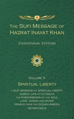 Mesajul Sufi al lui Hazrat Inayat Khan Vol. 5 Ediția Centenarului: Libertate spirituală - The Sufi Message of Hazrat Inayat Khan Vol. 5 Centennial Edition: Spiritual Liberty