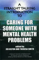 Introducere directă în îngrijirea unei persoane cu probleme de sănătate mintală (Straight Talking Introduction to Caring for Someone with Mental Health Problems) - Straight Talking Introduction to Caring for Someone with Mental Health Problems