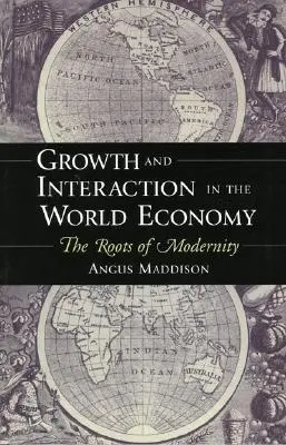 Creștere și interacțiune în economia mondială: Rădăcinile modernității - Growth and Interaction in the World Economy: The Roots of Modernity