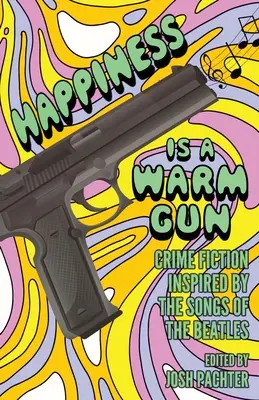 Fericirea este un pistol cald: Crime Fiction inspirat de cântecele celor de la Beatles - Happiness Is a Warm Gun: Crime Fiction Inspired by the Songs of the Beatles