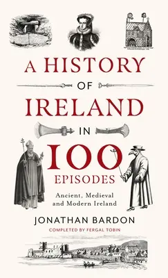 O istorie a Irlandei în 100 de episoade: Irlanda Antică, Medievală și Modernă - A History of Ireland in 100 Episodes: Ancient, Medieval and Modern Ireland