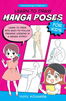 Învață să desenezi ipostaze manga pentru copii: Learn to Draw with Easy-To-Follow Drawing Lessons in a Manga Story! - Learn to Draw Manga Poses for Kids: Learn to Draw with Easy-To-Follow Drawing Lessons in a Manga Story!