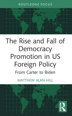 Ascensiunea și decăderea promovării democrației în politica externă a SUA: De la Carter la Biden - The Rise and Fall of Democracy Promotion in Us Foreign Policy: From Carter to Biden