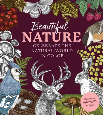 Beautiful Nature Coloring Book: O carte de colorat pentru a sărbători lumea naturală - Beautiful Nature Coloring Book: A Coloring Book to Celebrate the Natural World