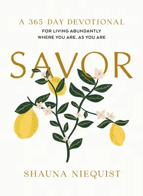 Savor: Trăind din belșug acolo unde ești, așa cum ești (un devoțional de 365 de zile) - Savor: Living Abundantly Where You Are, as You Are (a 365-Day Devotional)