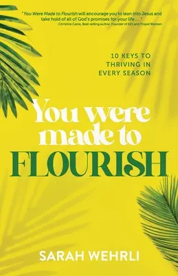 You Were Made to Flourish: 10 chei pentru a prospera în orice anotimp - You Were Made to Flourish: 10 keys to thriving in every season