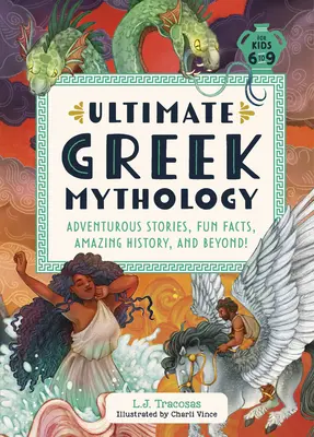 Mitologia greacă supremă: Povești aventuroase, fapte amuzante, istorie uimitoare și nu numai! - Ultimate Greek Mythology: Adventurous Stories, Fun Facts, Amazing History, and Beyond!