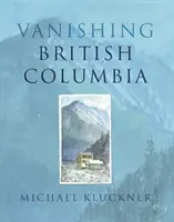 Dispariția Columbiei Britanice - Vanishing British Columbia