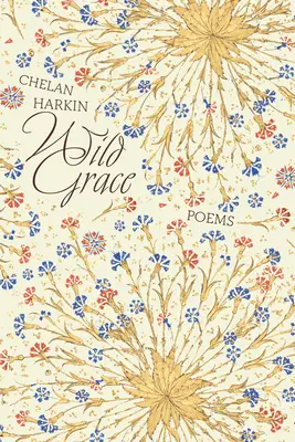 Wild Grace: Poezii - Wild Grace: Poems