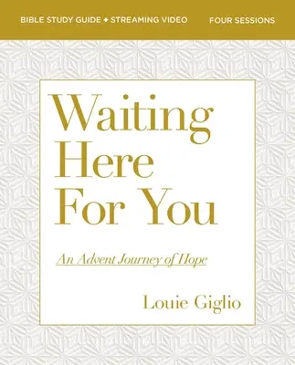Așteptându-te aici Ghid de studiu biblic Plus Streaming Video: O călătorie a speranței în Advent - Waiting Here for You Bible Study Guide Plus Streaming Video: An Advent Journey of Hope