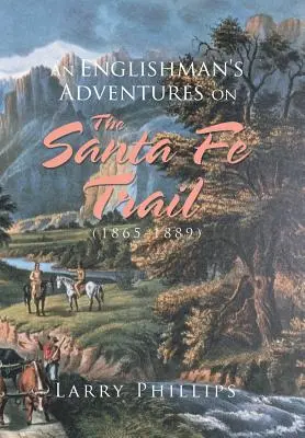 Aventurile unui englez pe Santa Fe Trail (1865-1889) - An Englishman's Adventures on the Santa Fe Trail (1865-1889)