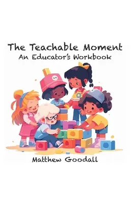 The Teachable Moment: Cartea de lucru a unui educator - The Teachable Moment: An Educator's Workbook