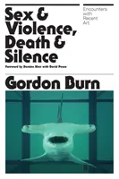 Sex și violență, moarte și tăcere - Întâlniri cu arta recentă - Sex & Violence, Death & Silence - Encounters with recent art