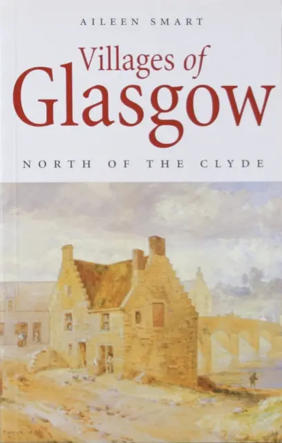 Satele din Glasgow: La nord de Clyde - Villages of Glasgow: North of the Clyde
