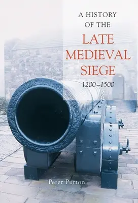 O istorie a asediului medieval târziu, 1200-1500 - A History of the Late Medieval Siege, 1200-1500