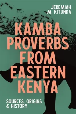 Proverbe kamba din estul Kenyei: Surse, origini și istorie - Kamba Proverbs from Eastern Kenya: Sources, Origins & History
