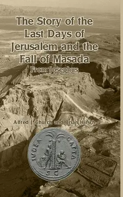 Povestea ultimelor zile ale Ierusalimului și căderea Masadei (The Story of the Last Days of Jerusalem and the Fall of Masada): De la Josephus - The Story of the Last Days of Jerusalem and the Fall of Masada: From Josephus