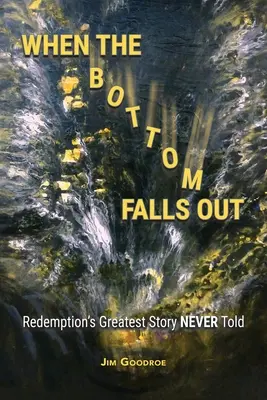 When the Bottom Falls Out: Cea mai mare poveste a răscumpărării NICIODATĂ spusă - When the Bottom Falls Out: Redemption's Greatest Story NEVER Told
