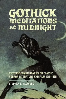 Meditații gotice la miezul nopții: Comentarii ezoterice asupra literaturii și filmului horror clasic 1919-1975 - Gothick Meditations at Midnight: Esoteric Commentaries on Classic Horror Literature and Film 1919-1975