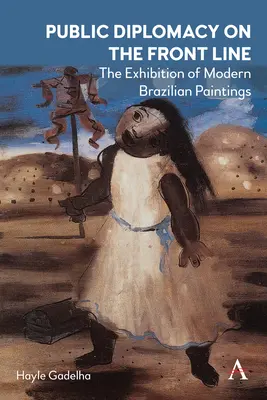 Public Diplomacy on the Front Line: Expoziția de pictură braziliană modernă - Public Diplomacy on the Front Line: The Exhibition of Modern Brazilian Paintings
