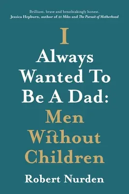 Întotdeauna am vrut să fiu tată: Bărbați fără copii - I Always Wanted To Be A Dad: Men Without Children
