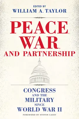 Pace, război și parteneriat: Congresul și armata de la al Doilea Război Mondial încoace - Peace, War, and Partnership: Congress and the Military Since World War II