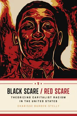 Black Scare / Red Scare: Teoretizarea rasismului capitalist în Statele Unite - Black Scare / Red Scare: Theorizing Capitalist Racism in the United States