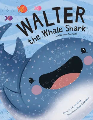 Walter rechinul balenă: Și dinții lui foarte mici: Și dinții lui foarte mici - Walter the Whale Shark: And His Teeny Tiny Teeth: And His Teeny Tiny Teeth