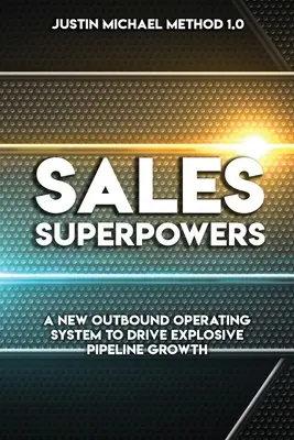 Superputerile vânzărilor: Un nou sistem de operare Outbound pentru a determina o creștere explozivă a portofoliului - Sales Superpowers: A New Outbound Operating System To Drive Explosive Pipeline Growth