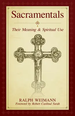 Sacramentale: Semnificația și utilizarea lor spirituală - Sacramentals: Their Meaning and Spiritual Use