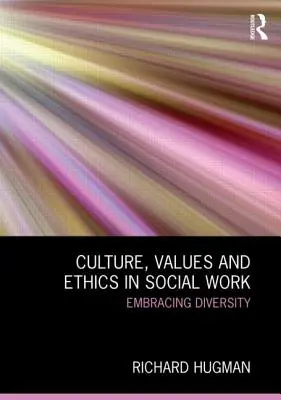 Cultură, valori și etică în asistența socială: Îmbrățișarea diversității - Culture, Values and Ethics in Social Work: Embracing Diversity