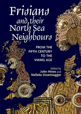 Frisonii și vecinii lor de la Marea Nordului: Din secolul al V-lea până în epoca vikingilor - Frisians and Their North Sea Neighbours: From the Fifth Century to the Viking Age