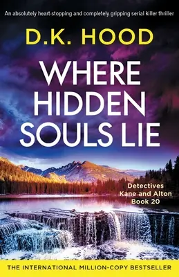 Where Hidden Souls Lie: Un thriller cu criminali în serie absolut captivant și care îți frânge inima - Where Hidden Souls Lie: An absolutely heart-stopping and completely gripping serial killer thriller