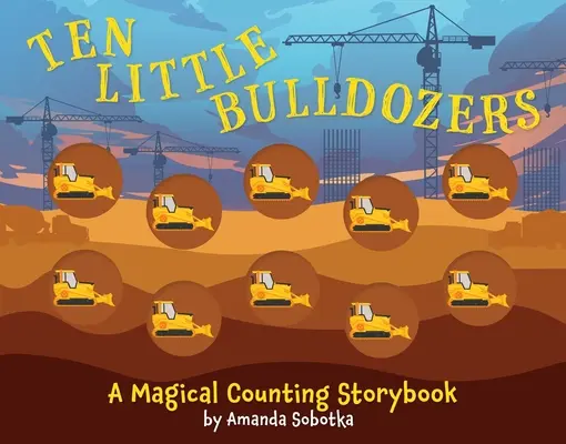 Zece buldozere mici: O carte de povești de numărat - Ten Little Bulldozers: A Counting Storybook