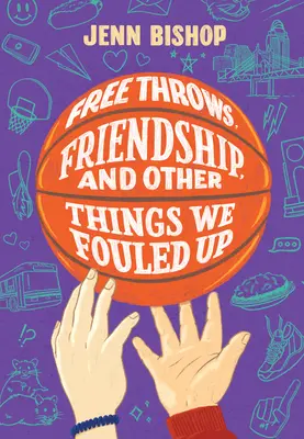Aruncări libere, prietenie și alte lucruri pe care le-am stricat - Free Throws, Friendship, and Other Things We Fouled Up