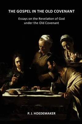Evanghelia în Vechiul Legământ: Eseuri despre revelația lui Dumnezeu în cadrul Vechiului Legământ [Essays on the Revelation of God under the Old Covenant - The Gospel in the Old Covenant: Essays on the Revelation of God under the Old Covenant