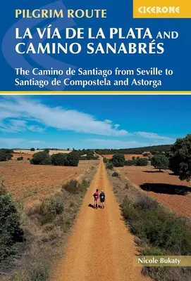 La Via de la Plata și Camino Sanabres: Camino de Santiago de la Sevilla la Santiago de Compostela și Astorga - Walking La Via de la Plata and Camino Sanabres: The Camino de Santiago from Seville to Santiago de Compostela and Astorga