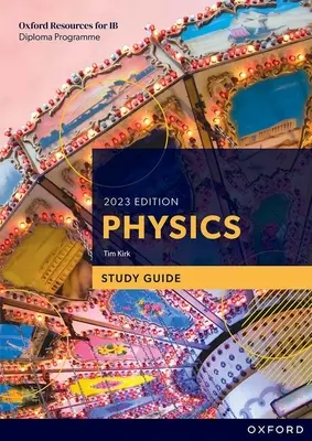 Ghid de studiu pentru programul de diplomă Ib Fizica ediția 2023 - Ib Diploma Programme Physics 2023 Edition Study Guide