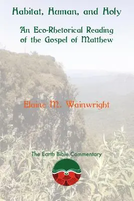 Habitat, uman și sfânt: O lectură eco-retorică a Evangheliei după Matei - Habitat, Human, and Holy: An Eco-Rhetorical Reading of the Gospel of Matthew