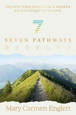 Șapte căi: Practici străvechi pentru o relație mai profundă cu Dumnezeu - Seven Pathways: Ancient Practices for a Deeper Relationship with God