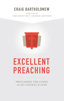 Predicare excelentă: Proclamarea Evangheliei în contextul său și al nostru - Excellent Preaching: Proclaiming the Gospel in Its Context and Ours