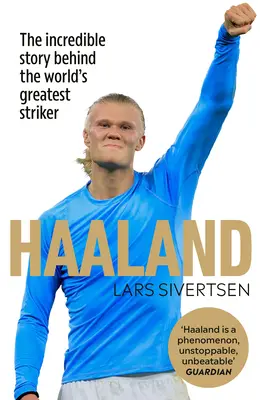 Haaland: Incredibila poveste din spatele celui mai mare atacant din lume - Haaland: The Incredible Story Behind the World's Greatest Striker