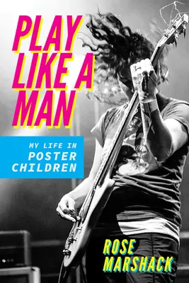 Play Like a Man: Viața mea în Poster Children - Play Like a Man: My Life in Poster Children