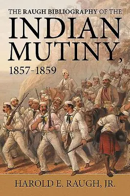 Bibliografia Raugh a revoltei indiene - 1857-1859 - Raugh Bibliography of the Indian Mutiny - 1857-1859