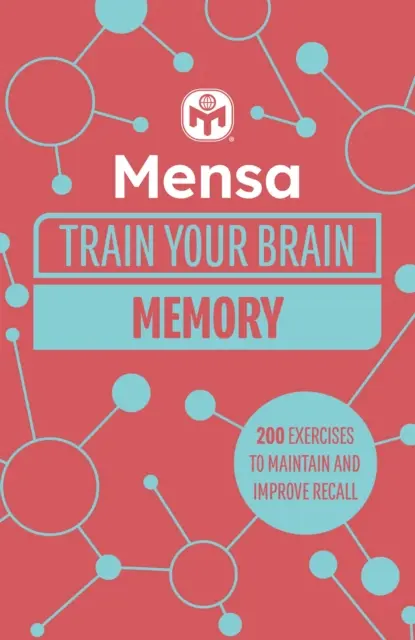 Mensa Train Your Brain - Memory - 200 de puzzle-uri pentru a-ți debloca potențialul mental - Mensa Train Your Brain - Memory - 200 puzzles to unlock your mental potential