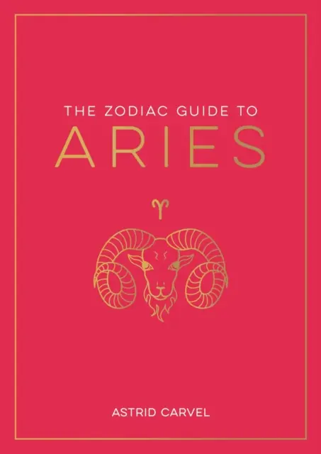 Ghidul zodiacal al Berbecului - Ghidul suprem pentru înțelegerea semnului tău stelar, deblocarea destinului tău și decodarea înțelepciunii stelelor - Zodiac Guide to Aries - The Ultimate Guide to Understanding Your Star Sign, Unlocking Your Destiny and Decoding the Wisdom of the Stars