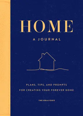 Acasă: Un jurnal: Planuri, sfaturi și îndemnuri pentru a vă crea o casă pentru totdeauna - Home: A Journal: Plans, Tips, and Prompts for Creating Your Forever Home
