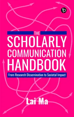 Scholarly Communication Handbook - De la diseminarea cercetării la impactul societal - Scholarly Communication Handbook - From Research Dissemination to Societal Impact